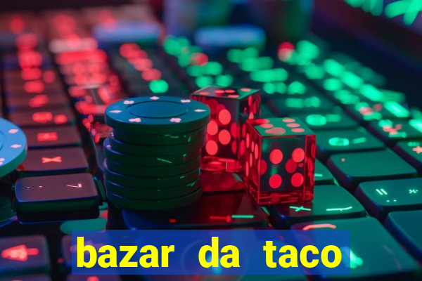 bazar da taco agendamento online